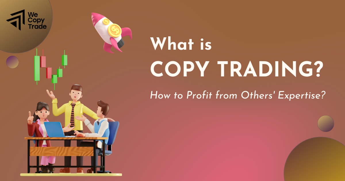 What is Copy Trading? How to Profit from Others’ Expertise?