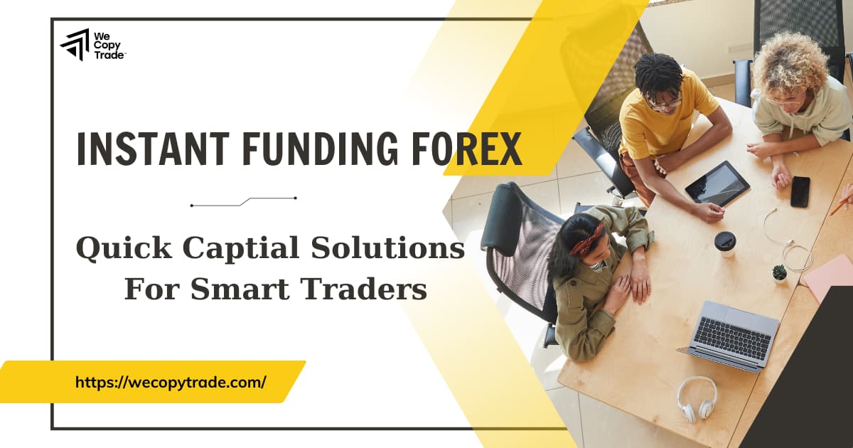 Instant Funding Forex: Quick Capital Solutions for Smart Traders