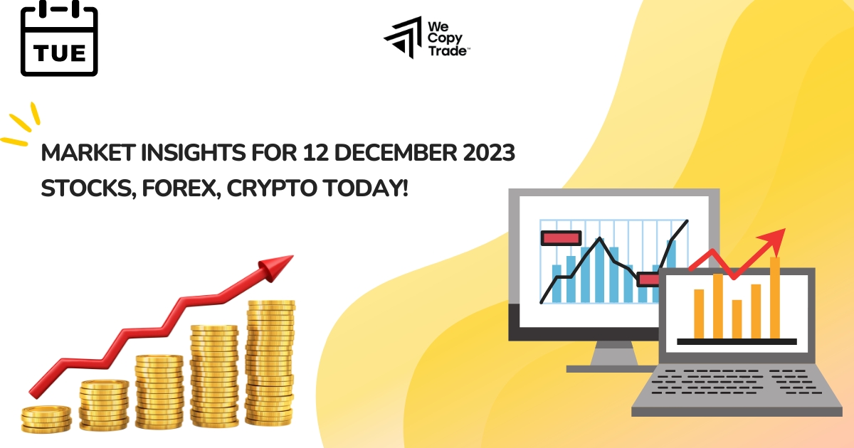 Market Insights for Tuesday, December 12, 2023: Stock, Forex and Crypto