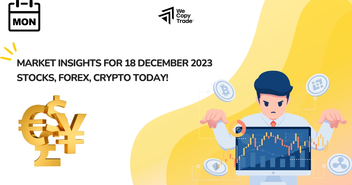 Market Insights for Monday, December 18, 2023: Stock, Forex and Crypto Recap