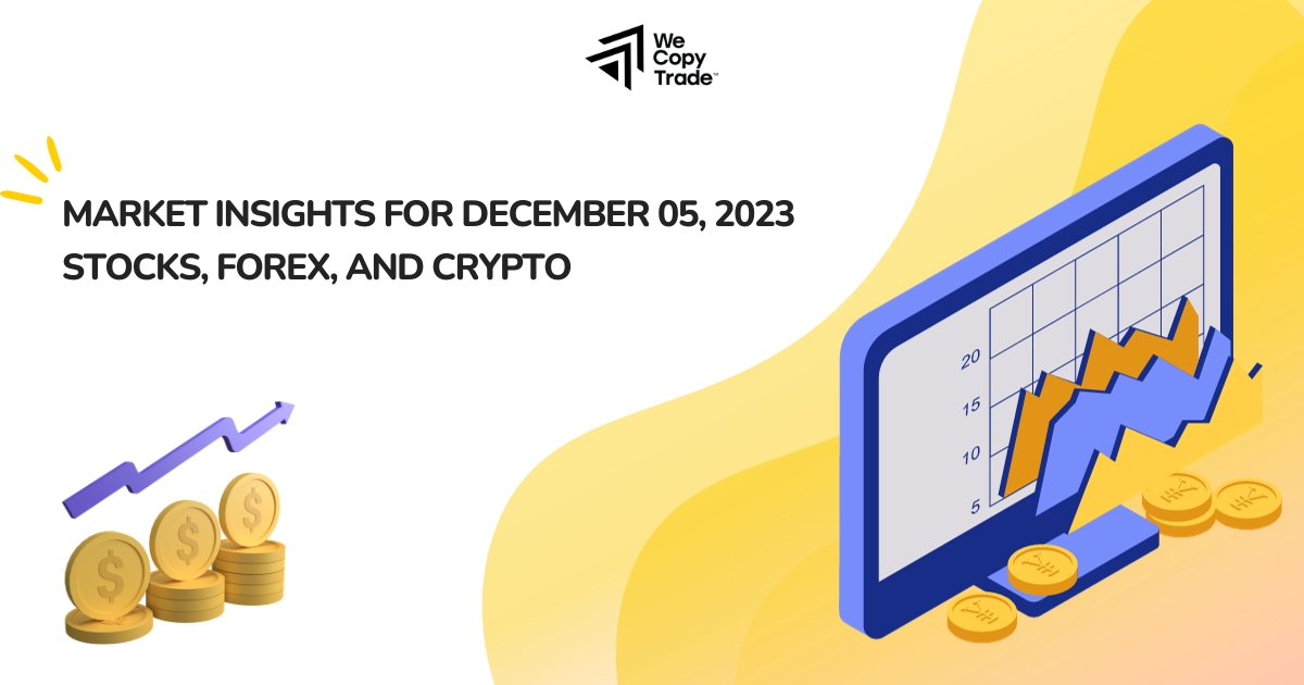 Market Insights for 05 December 2023: Stocks, Forex, and Crypto
