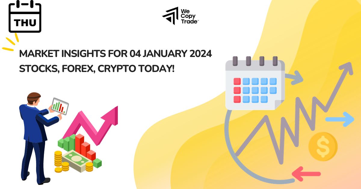 Market Insights for 04 January 2024: Stocks, Forex, Crypto today!