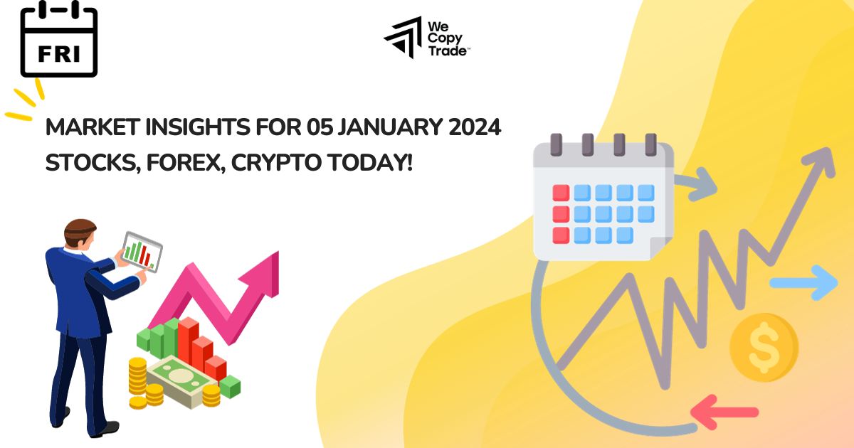 Market Insights for 05 January 2024: Stocks, Forex, Crypto today!