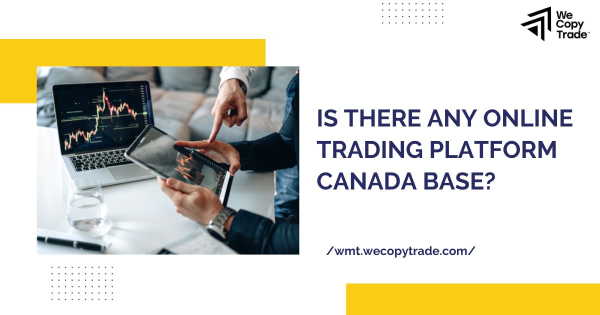 Is There any Online Trading Platforms Canada Base?