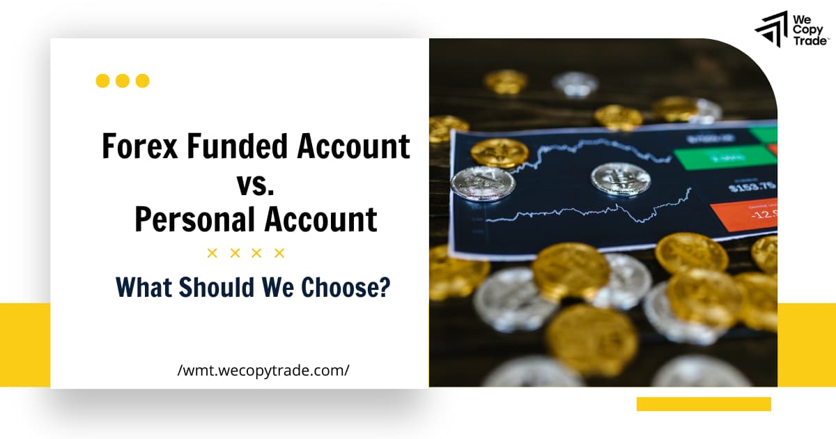 Forex Funded Account vs. Personal Account: What Should We Choose?