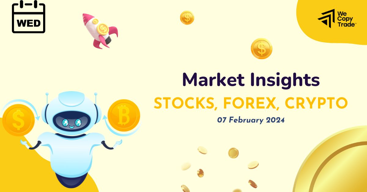 Market Insights on 07 February 2024: Navigating Stocks, Forex, and Crypto Trends