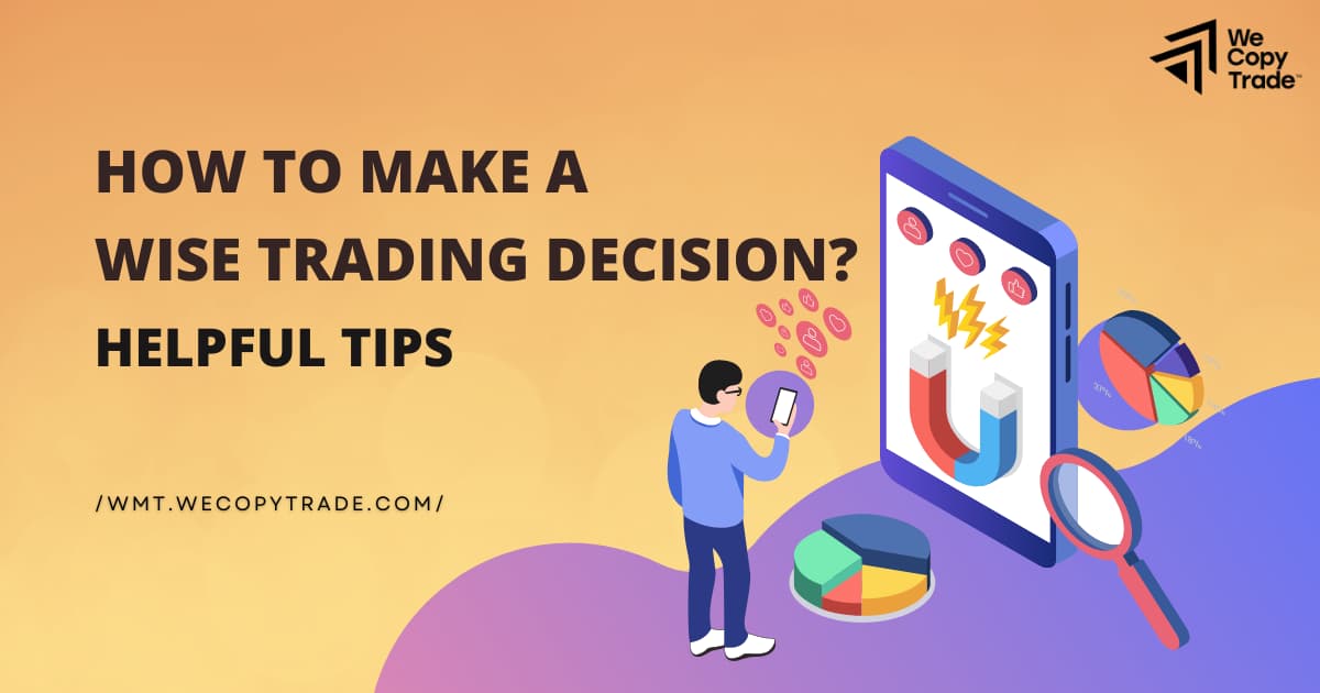 How to Make a Wise Trading Decision? Helpful Tips
