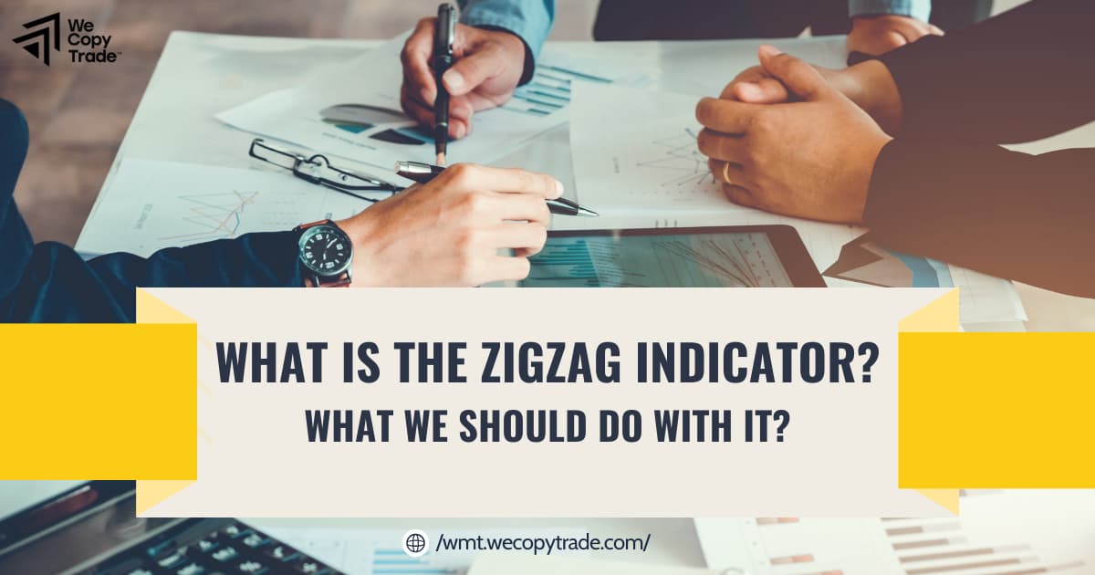 What Is The Zigzag Indicator? What We Should Do with It?