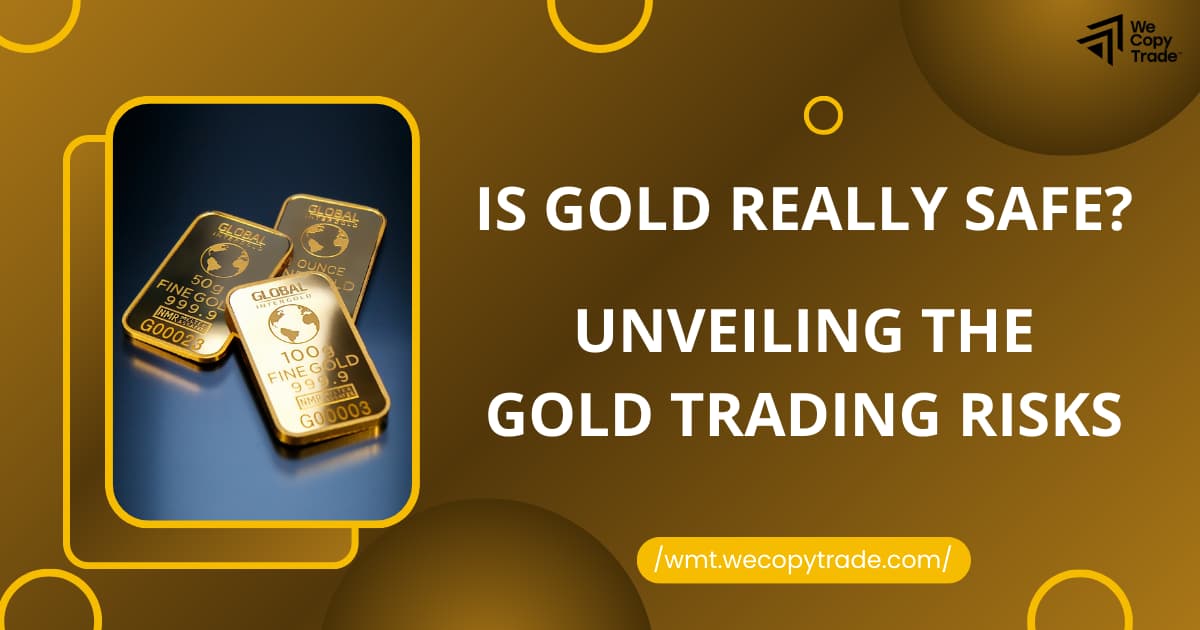 Is Gold Really Safe? Unveiling the Gold Trading Risks