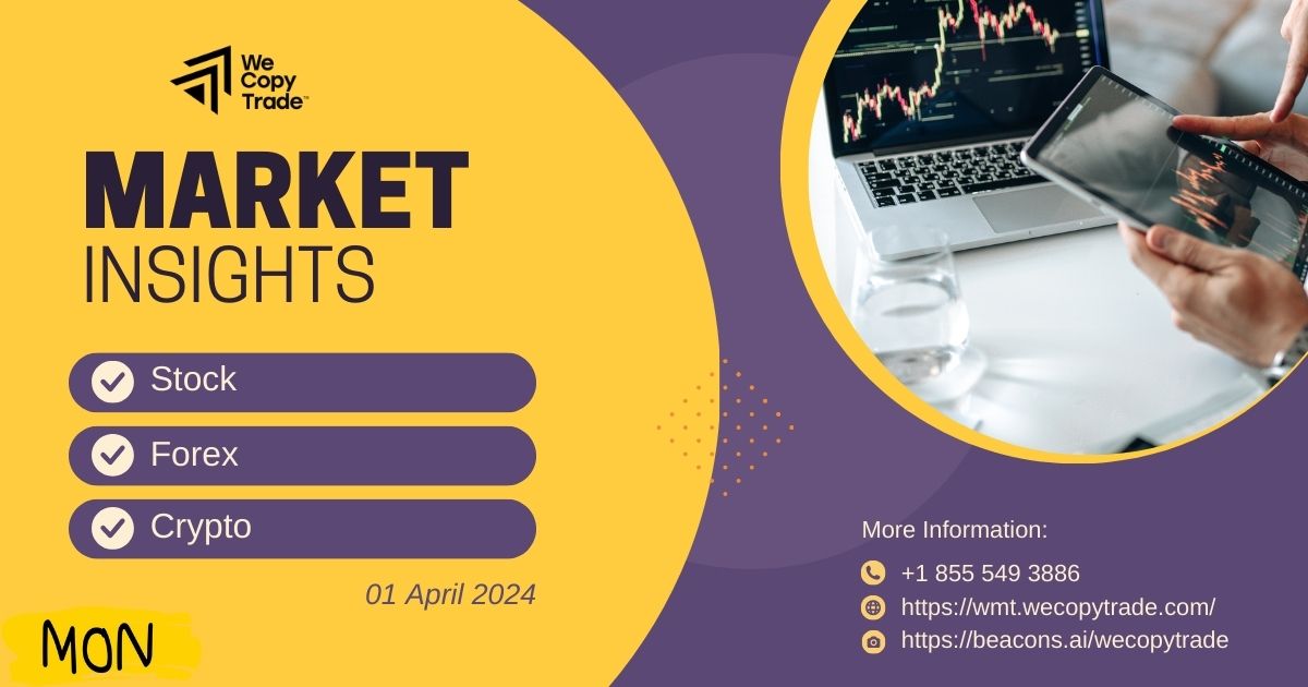 Market Insights on 01 April 2024: Stock, Forex, Crypto Updates