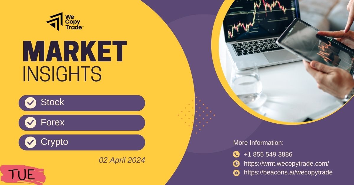 Market Insights on 02 April 2024: Stock, Forex, Crypto Updates