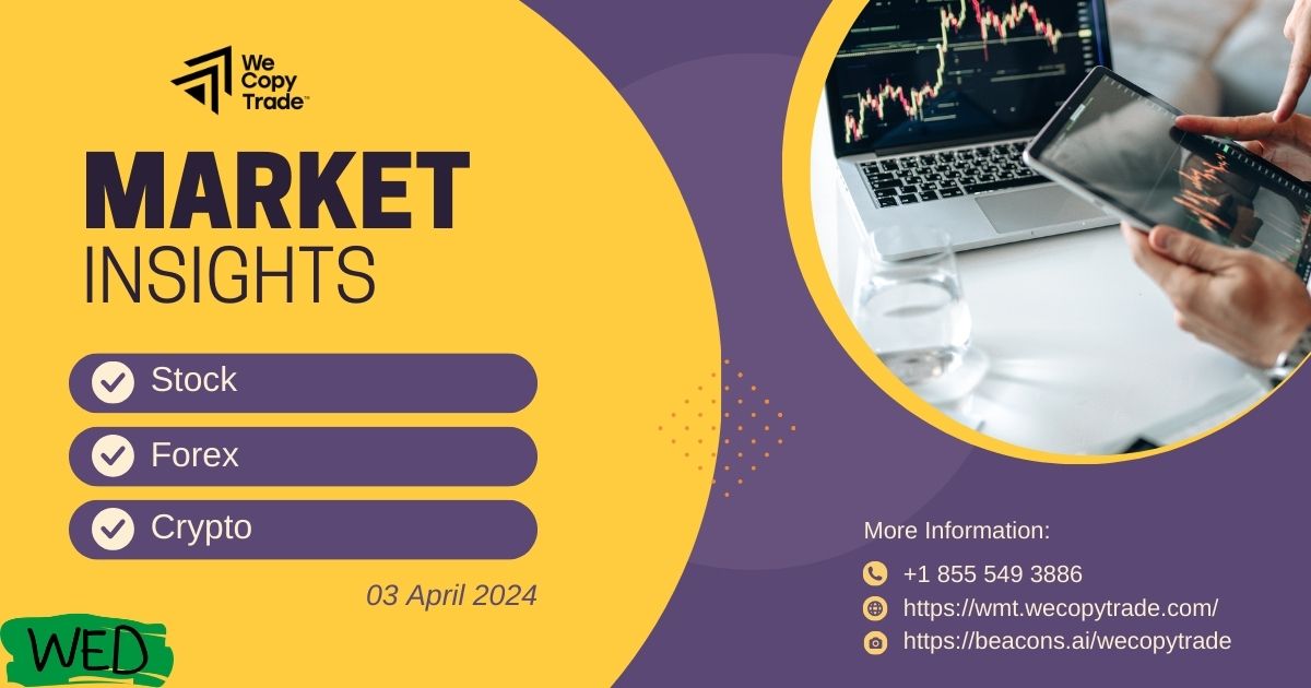Market Insights on 03 April 2024: Stock, Forex, Crypto Updates