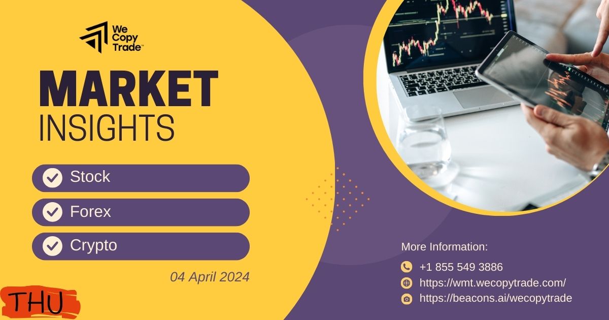 Market Insights on 04 April 2024: Stock, Forex, Crypto Updates