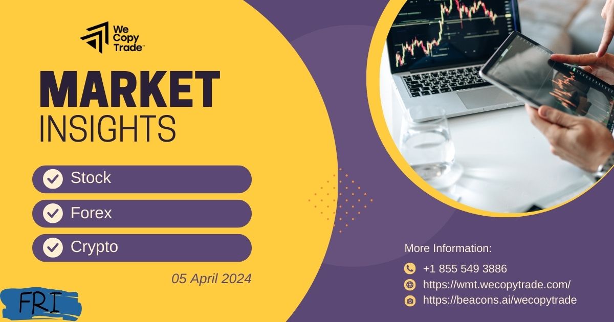 Market Insights on 05 April 2024: Stock, Forex, Crypto Updates