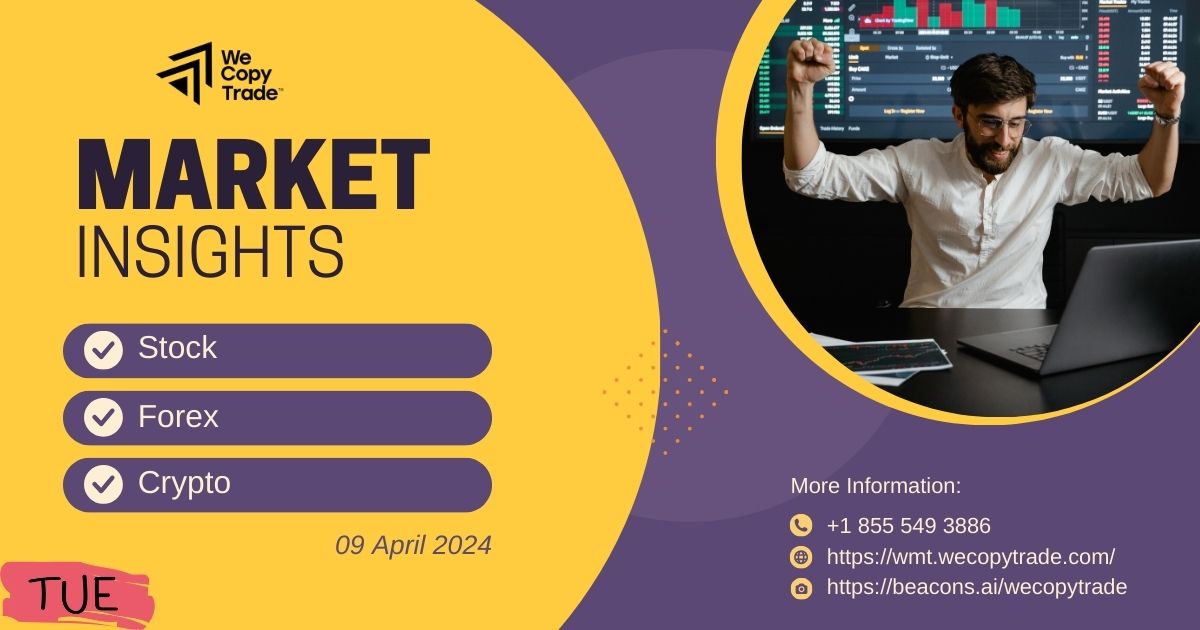 Market Insights on Stock, Forex, Crypto (Tuesday, 09 April 2024)
