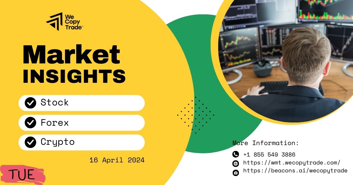 Market Insights on Tuesday, 16 April 2024 (Stock, Forex, Crypto)