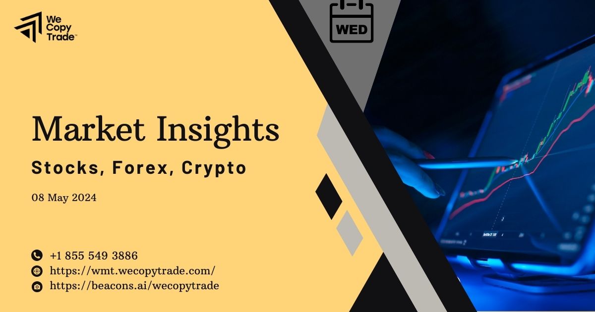 Market Insights on Stock, Forex, Crypto: Updated 08 May 2024