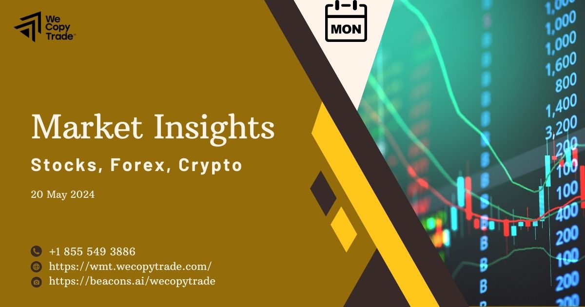 Market Insights – Updated Stock, Forex, Crypto on May 20, 2024