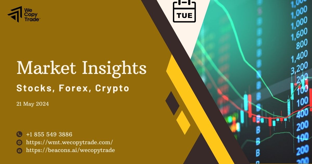 Market Insights – Updated Stock, Forex, Crypto on May 21, 2024