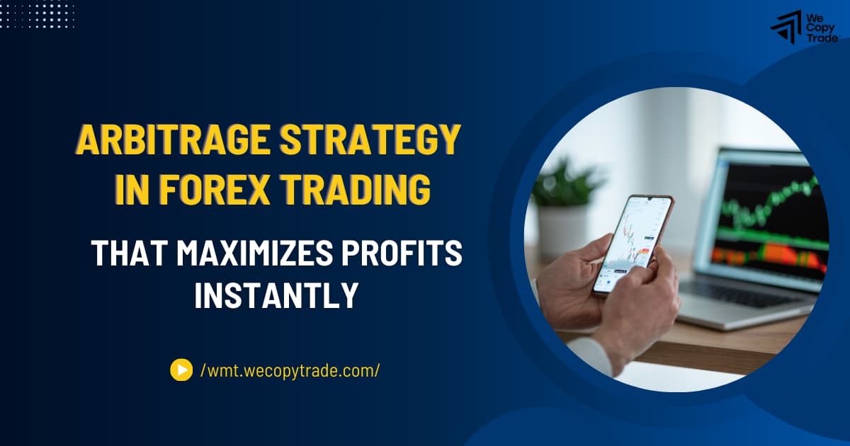 Arbitrage Strategy in Forex Trading That Maximizes Profits Instantly