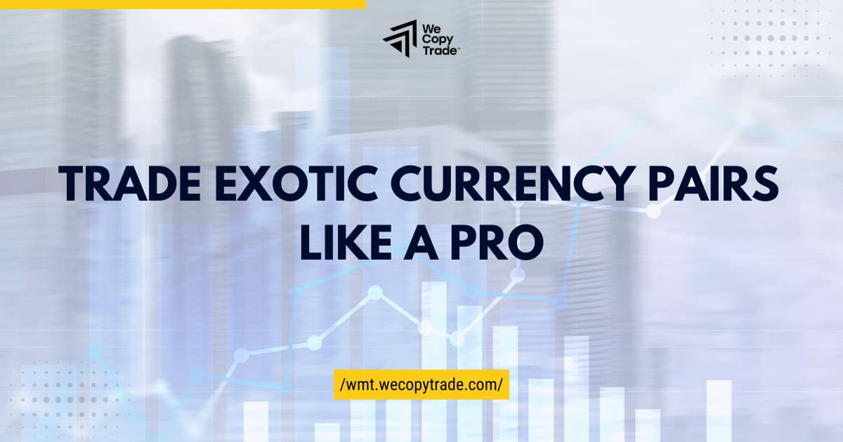 Trade Exotic Currency Pairs Like a Pro